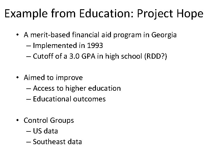 Example from Education: Project Hope • A merit-based financial aid program in Georgia –