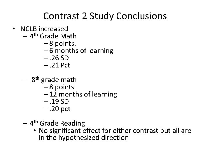 Contrast 2 Study Conclusions • NCLB increased – 4 th Grade Math – 8