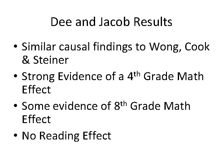 Dee and Jacob Results • Similar causal findings to Wong, Cook & Steiner •