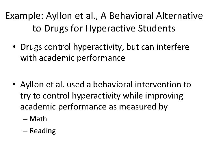 Example: Ayllon et al. , A Behavioral Alternative to Drugs for Hyperactive Students •