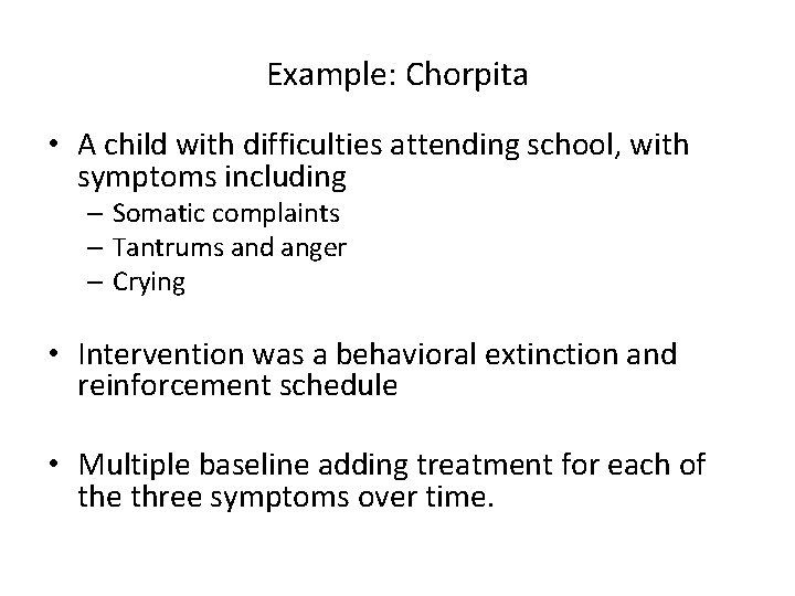 Example: Chorpita • A child with difficulties attending school, with symptoms including – Somatic