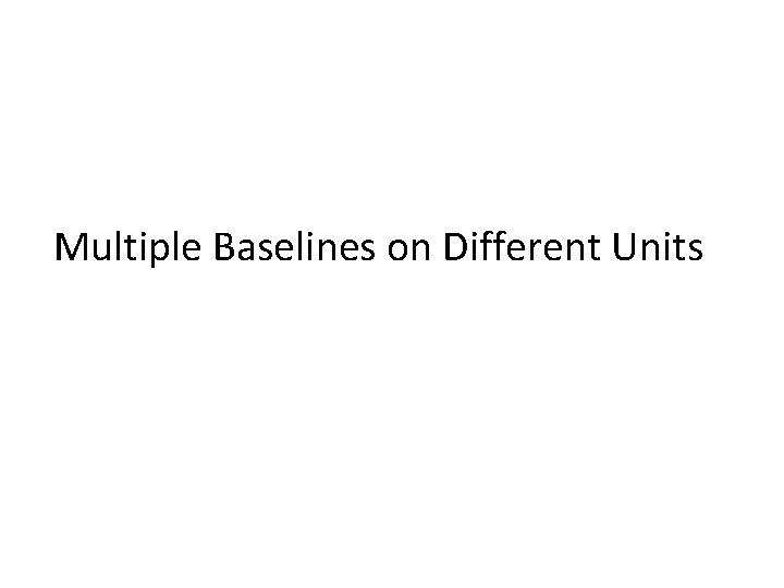 Multiple Baselines on Different Units 