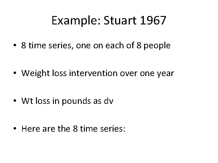 Example: Stuart 1967 • 8 time series, one on each of 8 people •