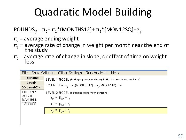 Quadratic Model Building POUNDSij = π0+ π1*(MONTHS 12)+ π2*(MON 12 SQ)+eij π0 = average