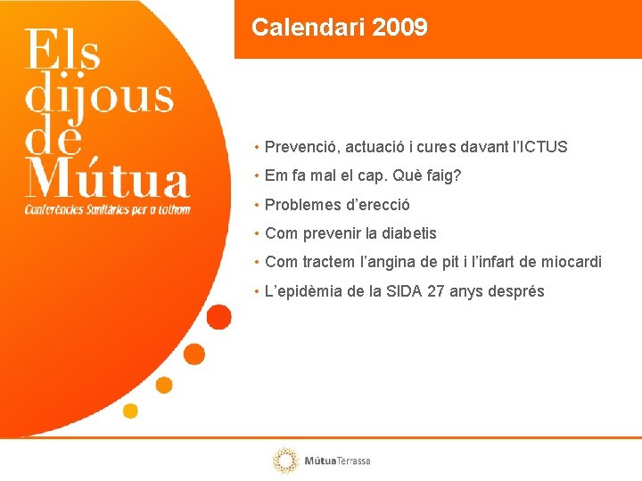 Calendari 2009 • Prevenció, actuació i cures davant l’ICTUS • Em fa mal el