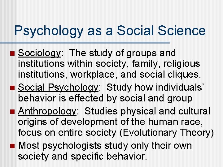 Psychology as a Social Science Sociology: The study of groups and institutions within society,
