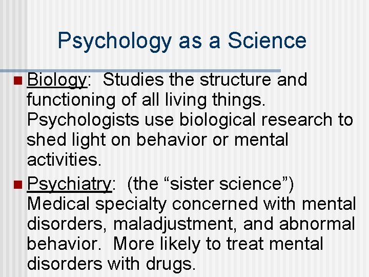 Psychology as a Science n Biology: Studies the structure and functioning of all living