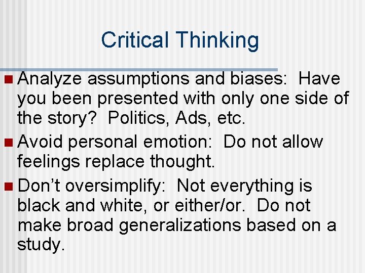 Critical Thinking n Analyze assumptions and biases: Have you been presented with only one