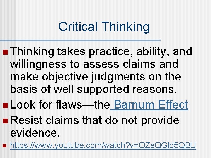 Critical Thinking n Thinking takes practice, ability, and willingness to assess claims and make