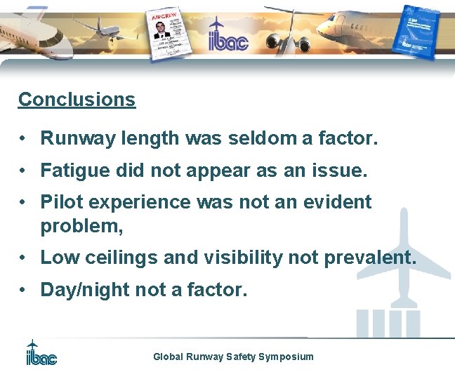 Conclusions • Runway length was seldom a factor. • Fatigue did not appear as