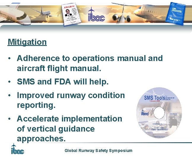 Mitigation • Adherence to operations manual and aircraft flight manual. • SMS and FDA