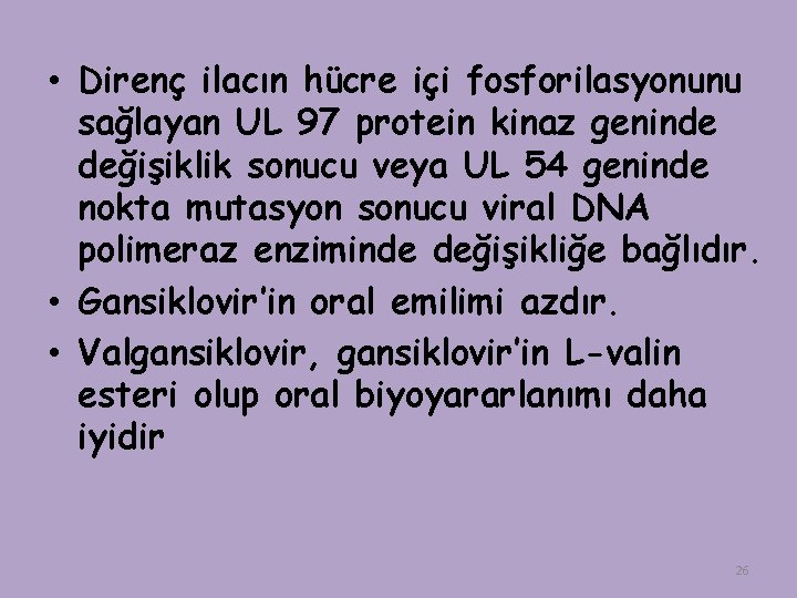  • Direnç ilacın hücre içi fosforilasyonunu sağlayan UL 97 protein kinaz geninde değişiklik