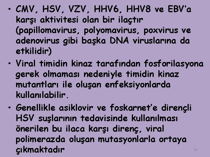  • CMV, HSV, VZV, HHV 6, HHV 8 ve EBV’a karşı aktivitesi olan