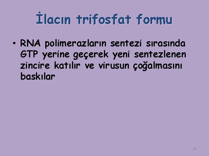 İlacın trifosfat formu • RNA polimerazların sentezi sırasında GTP yerine geçerek yeni sentezlenen zincire