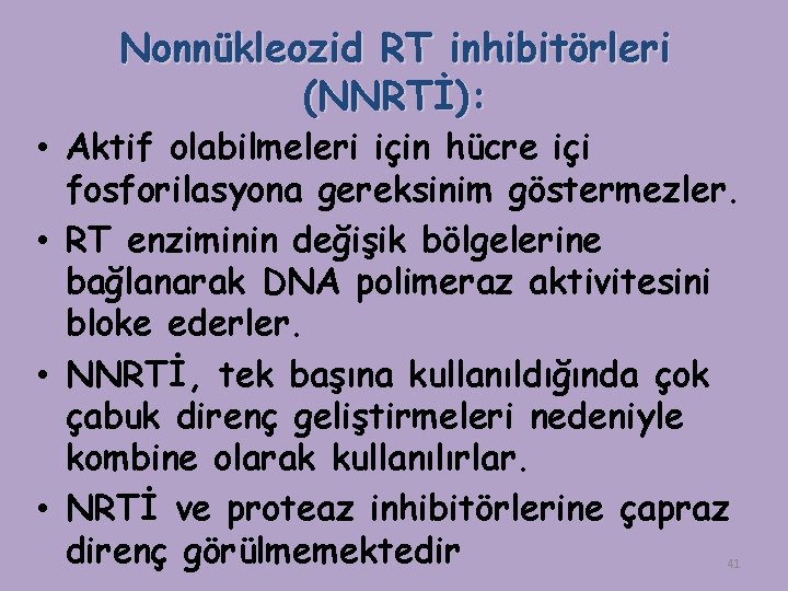 Nonnükleozid RT inhibitörleri (NNRTİ): • Aktif olabilmeleri için hücre içi fosforilasyona gereksinim göstermezler. •