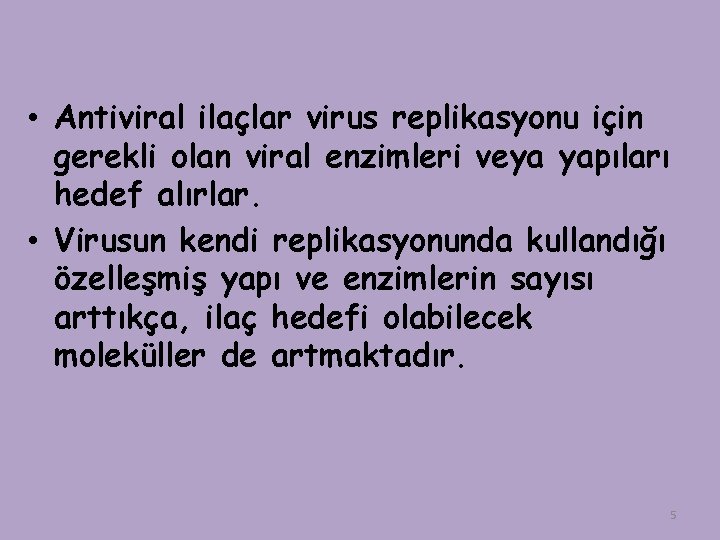  • Antiviral ilaçlar virus replikasyonu için gerekli olan viral enzimleri veya yapıları hedef