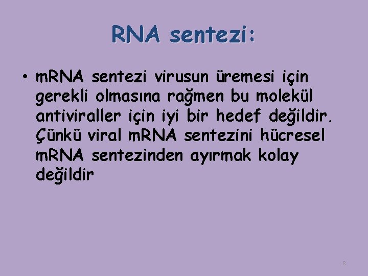 RNA sentezi: • m. RNA sentezi virusun üremesi için gerekli olmasına rağmen bu molekül