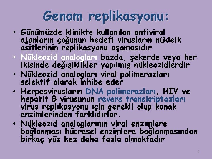 Genom replikasyonu: • Günümüzde klinikte kullanılan antiviral ajanların çoğunun hedefi virusların nükleik asitlerinin replikasyonu