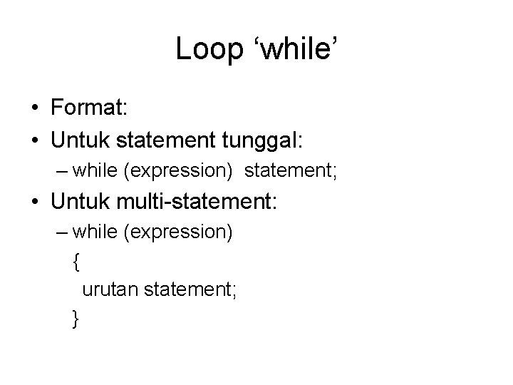 Loop ‘while’ • Format: • Untuk statement tunggal: – while (expression) statement; • Untuk