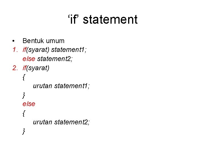 ‘if’ statement • Bentuk umum 1. if(syarat) statement 1; else statement 2; 2. if(syarat)