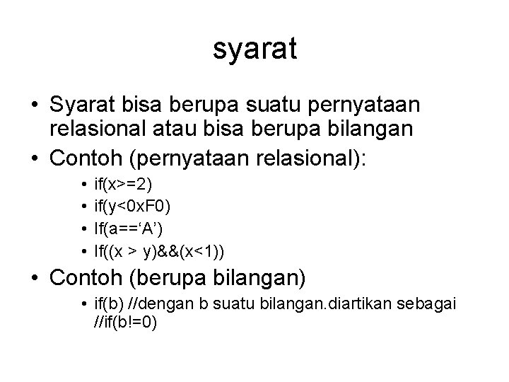 syarat • Syarat bisa berupa suatu pernyataan relasional atau bisa berupa bilangan • Contoh