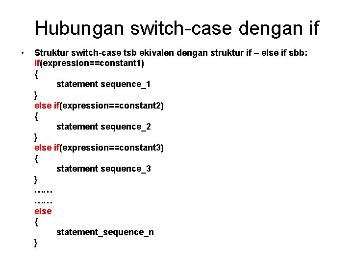 Hubungan switch-case dengan if • Struktur switch-case tsb ekivalen dengan struktur if – else