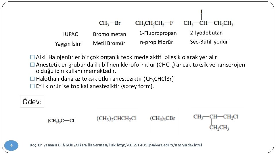 � Alkil Halojenürler bir çok organik tepkimede aktif bileşik olarak yer alır. � Anestetikler