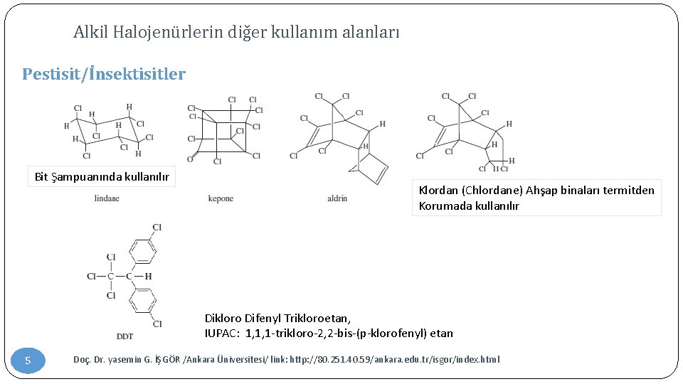 Alkil Halojenürlerin diğer kullanım alanları Pestisit/İnsektisitler Bit Şampuanında kullanılır Klordan (Chlordane) Ahşap binaları termitden