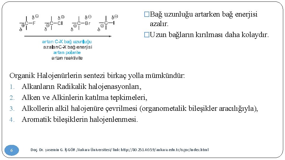 �Bağ uzunluğu artarken bağ enerjisi azalır. �Uzun bağların kırılması daha kolaydır. Organik Halojenürlerin sentezi