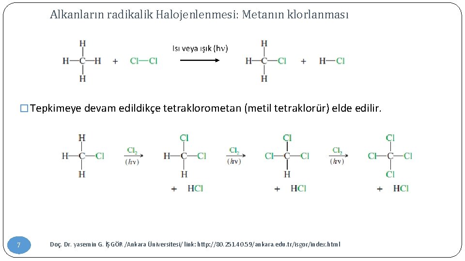 Alkanların radikalik Halojenlenmesi: Metanın klorlanması � Tepkimeye devam edildikçe tetraklorometan (metil tetraklorür) elde edilir.