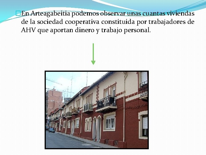 �En Arteagabeitia podemos observar unas cuantas viviendas de la sociedad cooperativa constituida por trabajadores