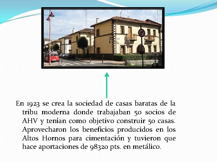 En 1923 se crea la sociedad de casas baratas de la tribu moderna donde