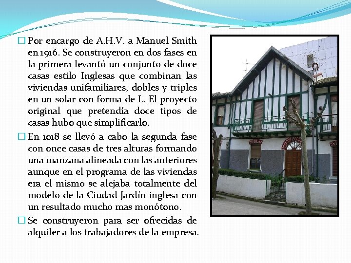 � Por encargo de A. H. V. a Manuel Smith en 1916. Se construyeron