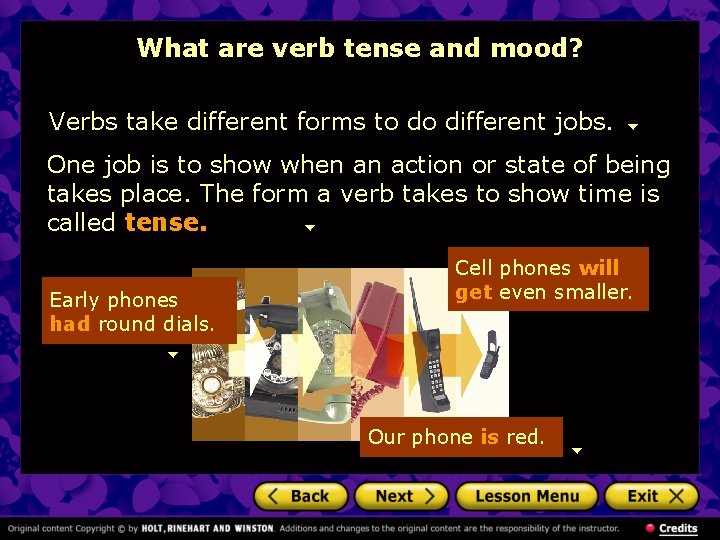 What are verb tense and mood? Verbs take different forms to do different jobs.