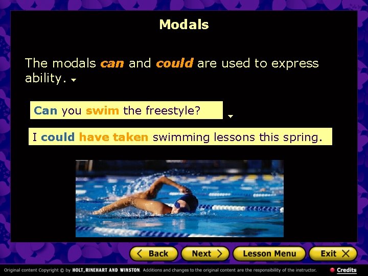 Modals The modals can and could are used to express ability. Can you swim