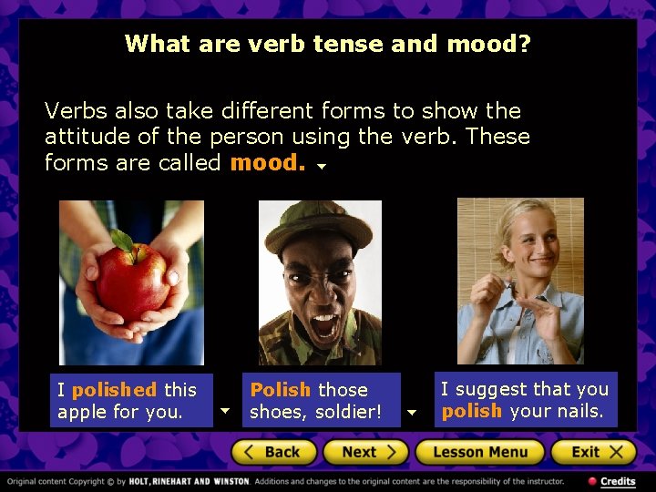What are verb tense and mood? Verbs also take different forms to show the