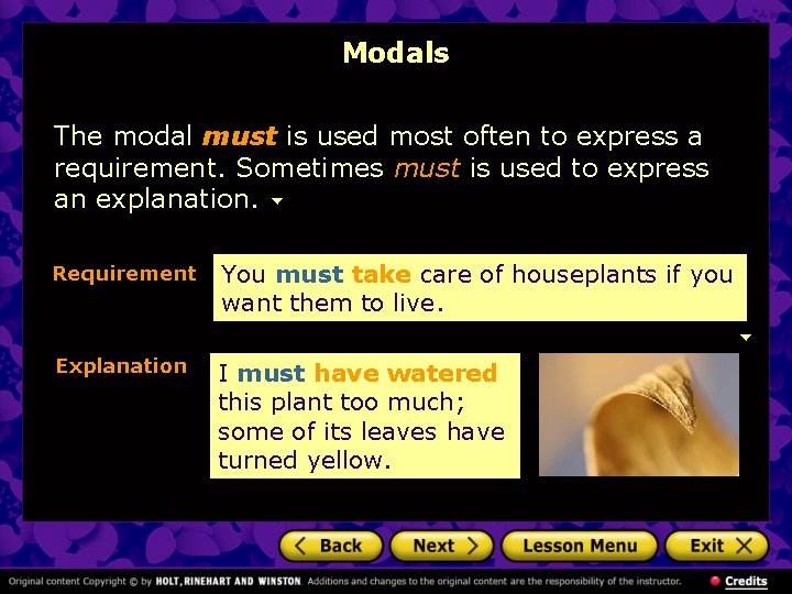 Modals The modal must is used most often to express a requirement. Sometimes must