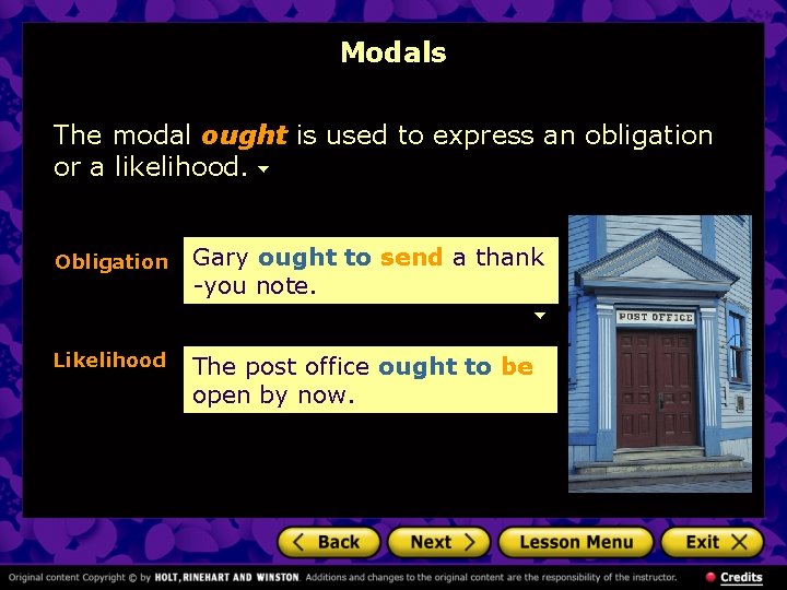 Modals The modal ought is used to express an obligation or a likelihood. Obligation