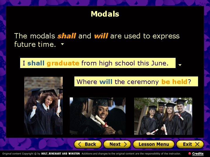 Modals The modals shall and will are used to express future time. I shall