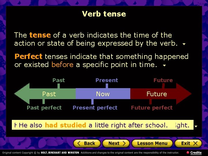 Verb tense The tense of a verb indicates the time of the action or