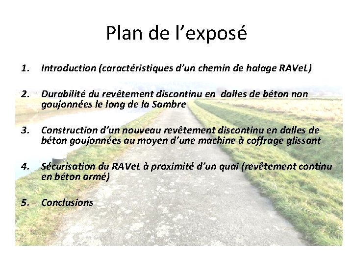 Plan de l’exposé 1. Introduction (caractéristiques d’un chemin de halage RAVe. L) 2. Durabilité