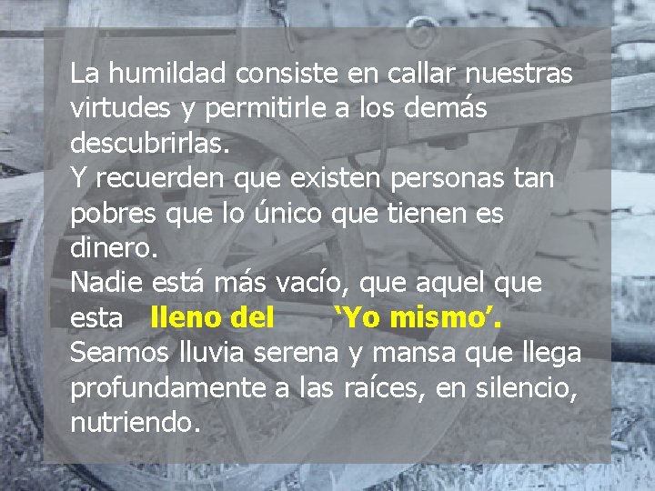 La humildad consiste en callar nuestras virtudes y permitirle a los demás descubrirlas. Y