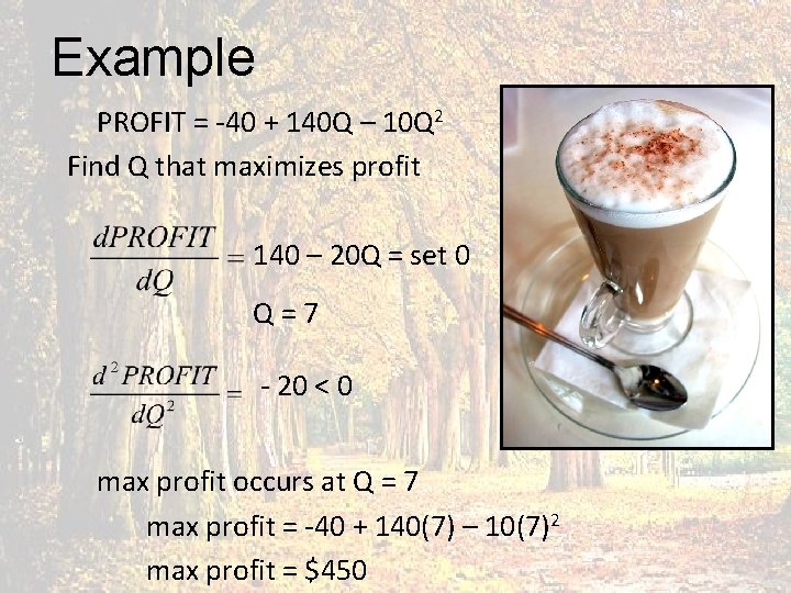 Example PROFIT = -40 + 140 Q – 10 Q 2 Find Q that