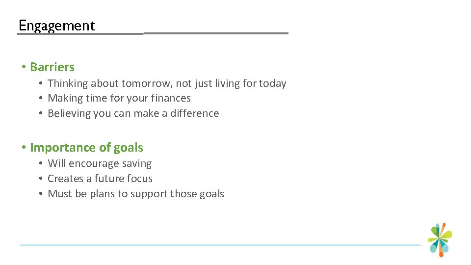 Engagement • Barriers • Thinking about tomorrow, not just living for today • Making