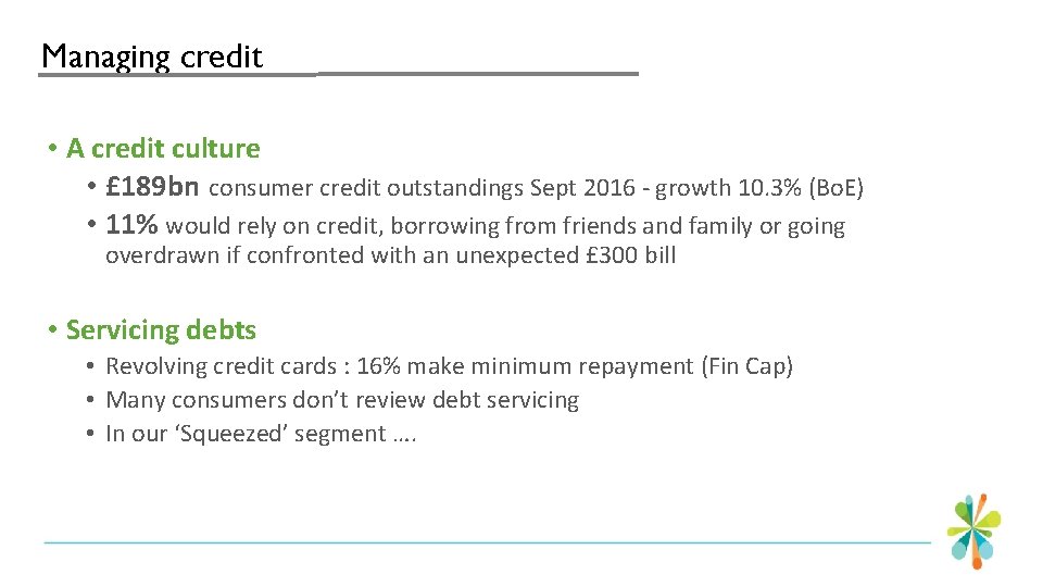 Managing credit • A credit culture • £ 189 bn consumer credit outstandings Sept