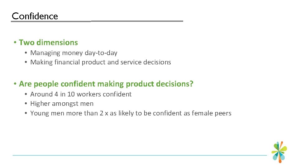 Confidence • Two dimensions • Managing money day-to-day • Making financial product and service