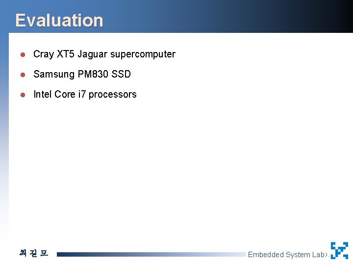 Evaluation l Cray XT 5 Jaguar supercomputer l Samsung PM 830 SSD l Intel