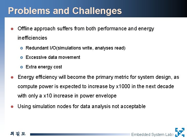 Problems and Challenges l Offline approach suffers from both performance and energy inefficiencies l