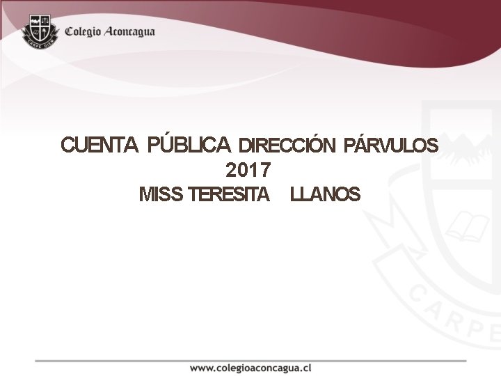 CUENTA PÚBLICA DIRECCIÓN PÁRVULOS 2017 MISS TERESITA LLANOS 