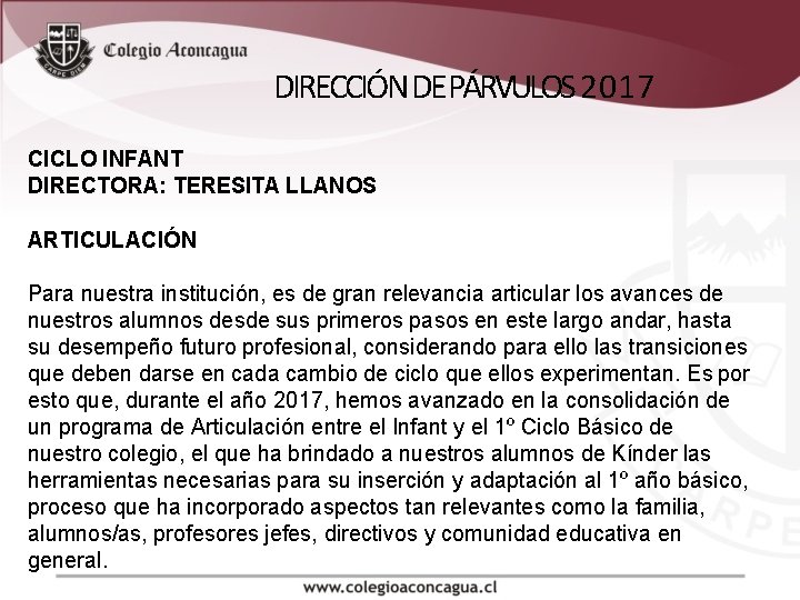 DIRECCIÓN DE PÁRVULOS 2017 CICLO INFANT DIRECTORA: TERESITA LLANOS ARTICULACIÓN Para nuestra institución, es